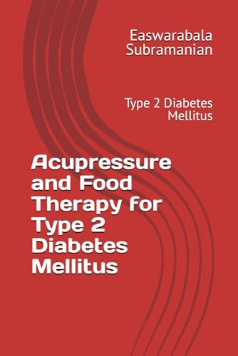 Acupressure and Food Therapy for Type 2 Diabetes Mellitus: Type 2 Diabetes Mellitus (Medical Books for Common People - Part 2, Band 230) von Independently published